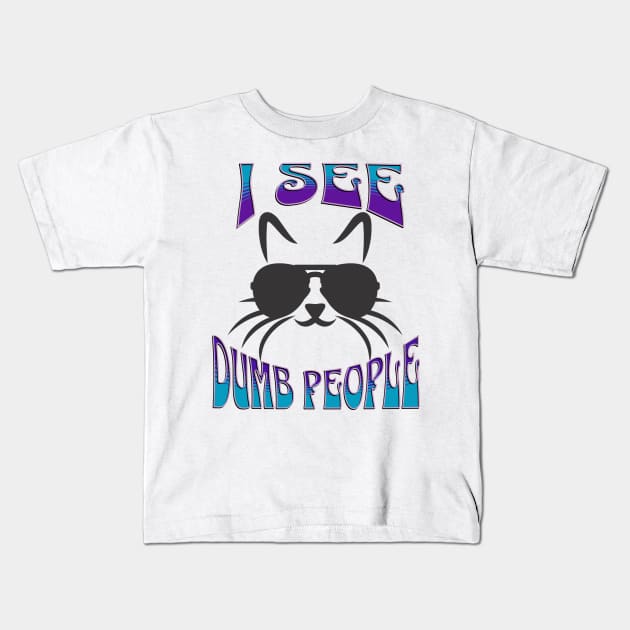 Cat Sees Dumb People Kids T-Shirt by RockReflections